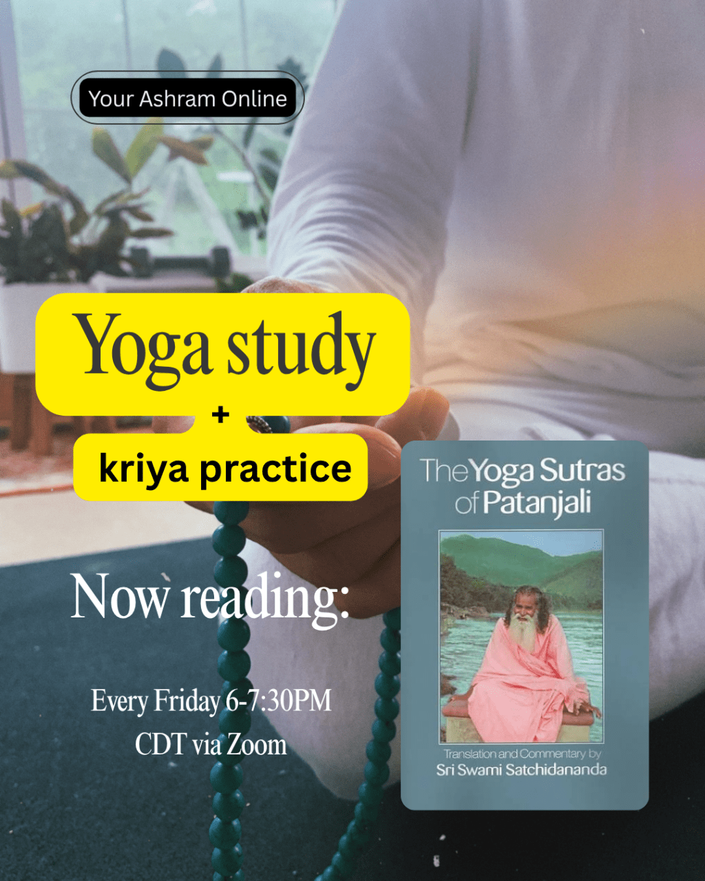 Join Your Ashram Online every Friday – Jnana yoga (or spiritual studies) followed by kriya/meditation practice.